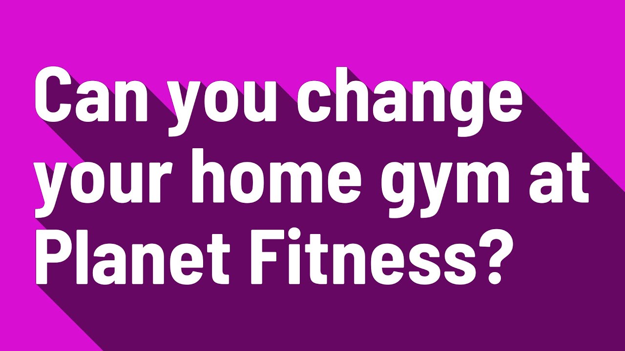how to change your home gym planet fitness